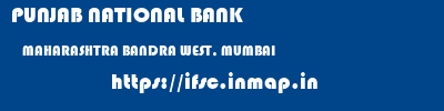PUNJAB NATIONAL BANK  MAHARASHTRA BANDRA WEST, MUMBAI    ifsc code